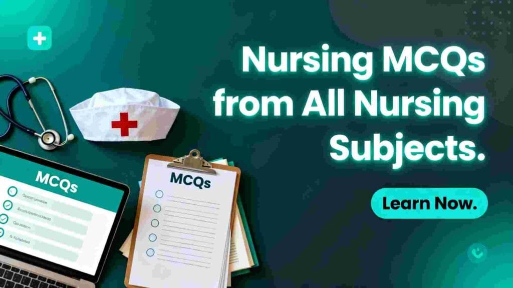 Nursing MCQs from all nursing subjects banner showing stethoscope, nurse cap, open book, clipboard, and tablet on a dark teal background with the text “Learn Now.”